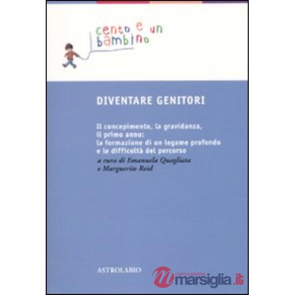 Diventare genitori. Il concepimento, la gravidanza, il primo anno: la formazione di un legame profondo e la difficoltà del perco