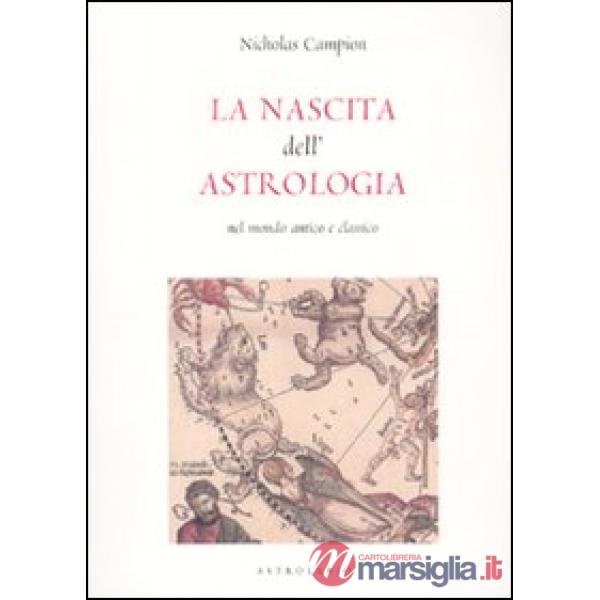 Nascita dell'astrologia nel mondo antico e classico (La)