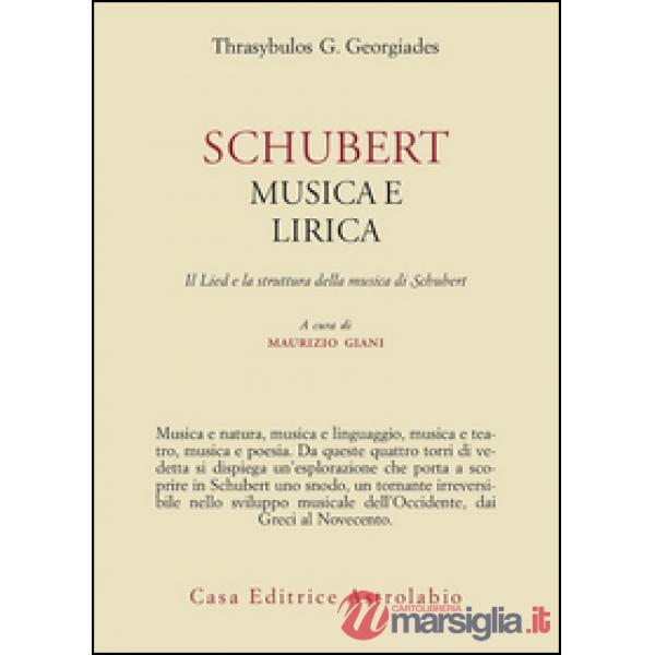 Schubert. Musica e lirica. Il Lied e la struttura della musica di Schubert