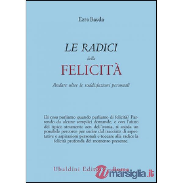 Radici della felicità. Andare oltre le soddisfazioni personali (Le)