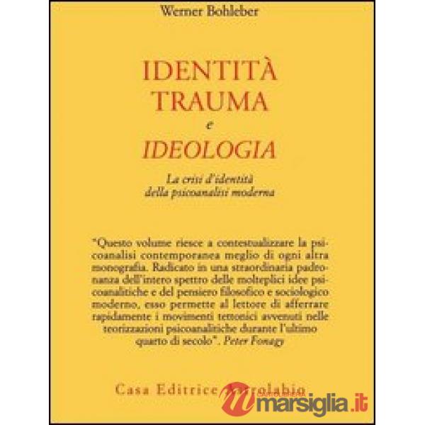 Identità, trauma e ideologia. La crisi d'identità della psicoanalisi moderna