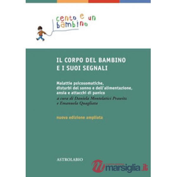 Corpo del bambino e i suoi segnali. Malattie psicosomatiche, disturbi del sonno e dell'alimentazione, ansia e attacchi di panico
