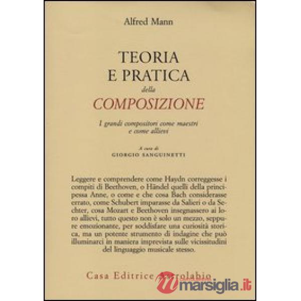 Teoria e pratica della composizione. I grandi compositori come maestri e come allievi