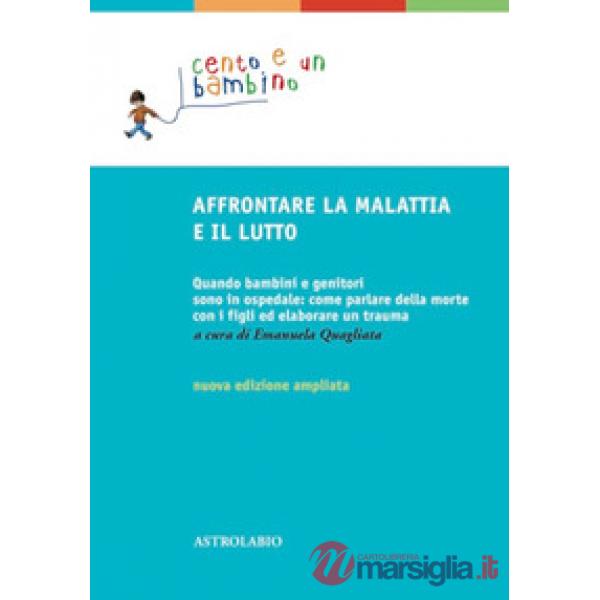 Affrontare la malattia e il lutto. Quando bambini e genitori sono in ospedale: come parlare della morte con i figli ed elaborare