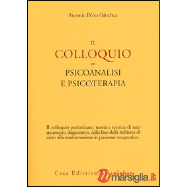 Colloquio in psicoanalisi e psicoterapia (Il)