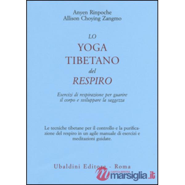 Yoga tibetano del respiro. Esercizi di respirazione per guarire il corpo e sviluppare la saggezza (Lo)