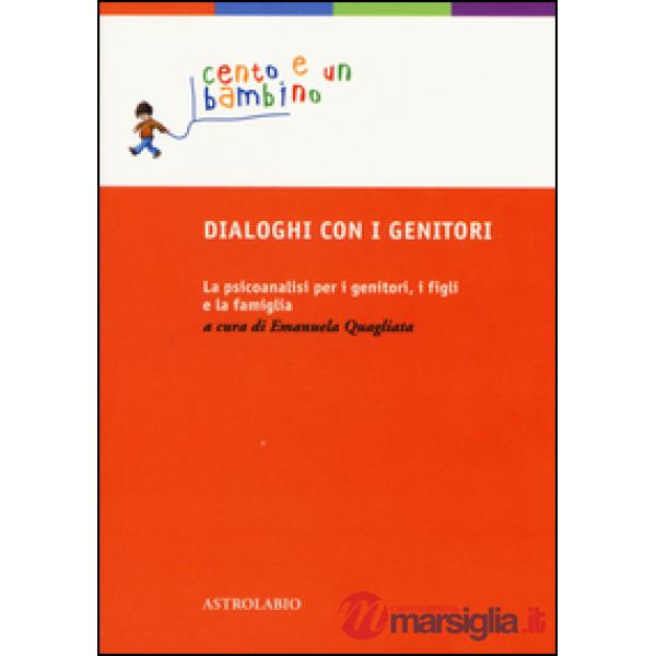 Dialoghi con i genitori. La psicoanalisi per i genitori, i figli e la famiglia