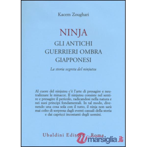 Ninjia. Gli antichi guerrieri ombra giapponesi. La storia segreta del ninjutsu
