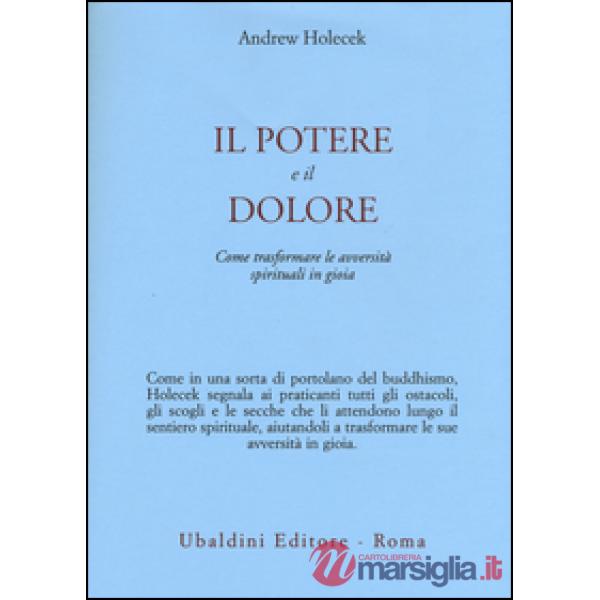 Potere e il dolore. Come trasformare le avversità spirituali in gioia (Il)