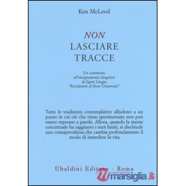 Non lasciare tracce. Un commento all'insegnamento dzogchen di Jigmé Lingpa «Rivelazioni di Bene Universale»