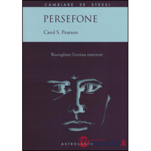 Persefone. Risvegliare l'eroina interiore