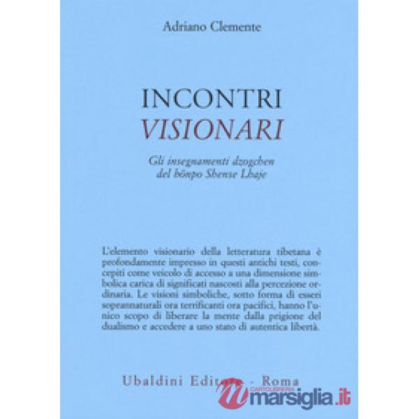 Incontri visionari. Gli insegnamenti dzogchen del bönpo Shense Lhaje