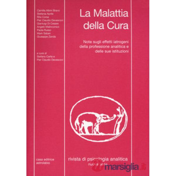 Rivista di psicologia analitica. Nuova serie (2017). Vol. 43: La malattia della cura. Note sugli effetti iatrogeni della profess