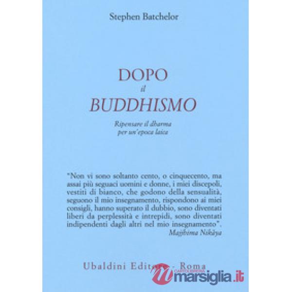Dopo il buddhismo. Ripensare il dharma per un'epoca laica