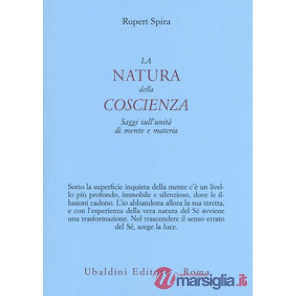 Natura della coscienza. Saggi sull'unità di mente e materia (La)