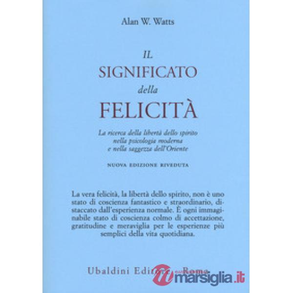 Significato della felicità. La ricerca della libertà dello spirito nella psicologia moderna e nella saggezza dell'Oriente (Il)