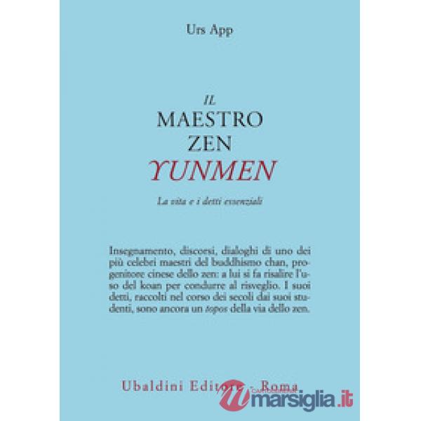 Maestro zen Yunmen. La vita e i detti essenziali (Il)