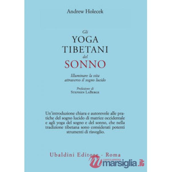 Yoga tibetani del sonno. Illuminare la vita attraverso il sogno lucido (Gli)
