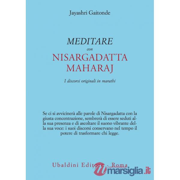 Meditare con Sri Nisargadatta. I discorsi originali in marathi