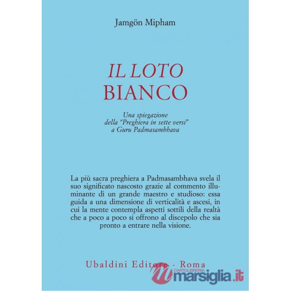 Loto bianco. Una spiegazione della «Preghiera in sette versi» a Guru Padmasambhava (Il)