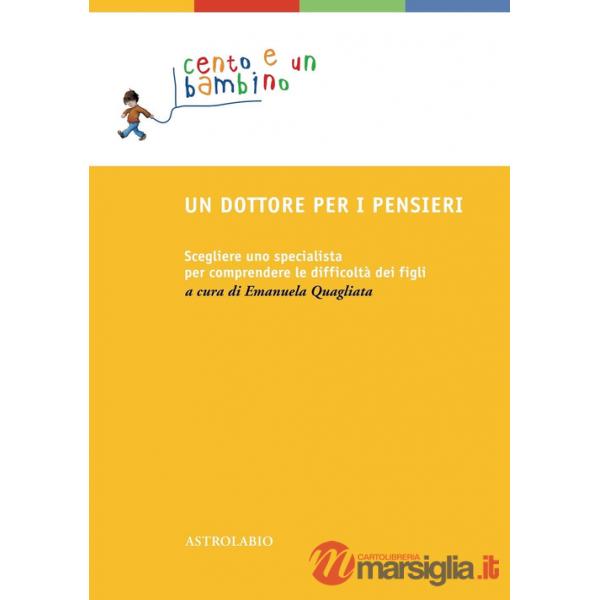 Dottore per i pensieri. Scegliere uno specialista per comprendere le difficoltà dei figli (Un)