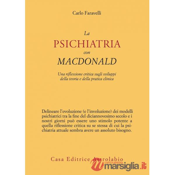 Psichiatria con MacDonald. Una riflessione critica sugli sviluppi della teoria e della pratica clinica (La)