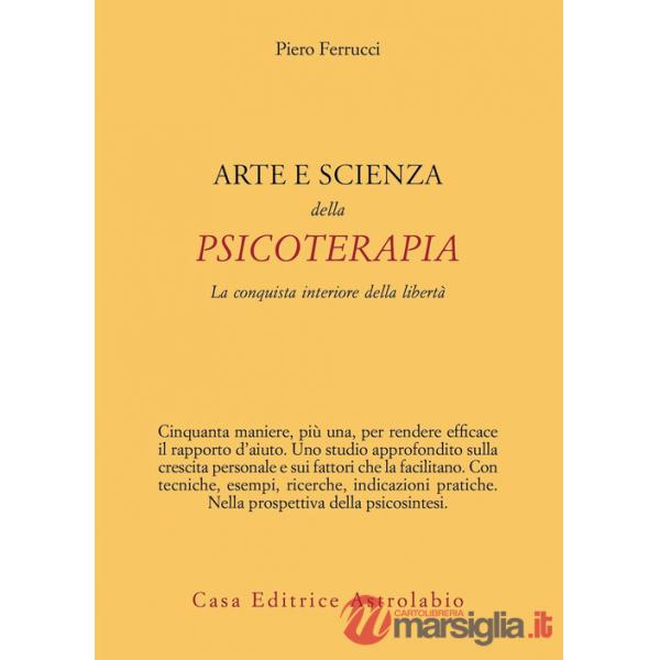 Arte e scienza della psicoterapia. La conquista interiore della libertà