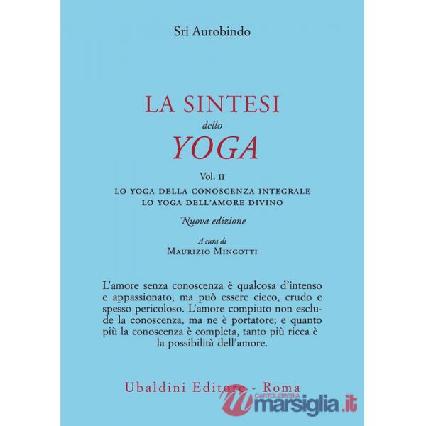 Sintesi dello yoga. Nuova ediz. (La). Vol. 2: Lo yoga della conoscenza integrale-Lo yoga dell'amore divino