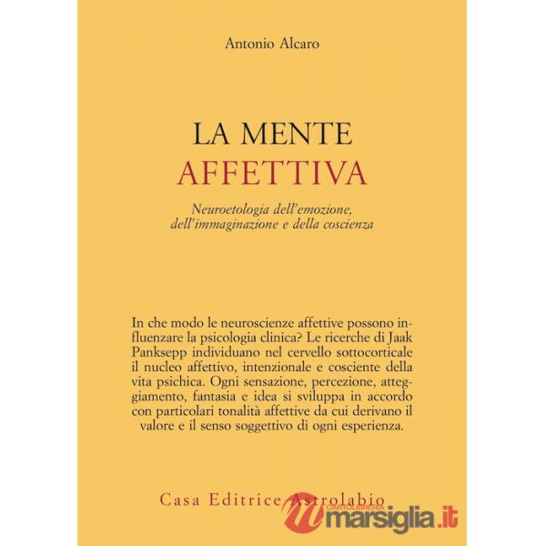 Mente affettiva. Neuroetologia dell'emozione, dell'immaginazione e della coscienza (La)
