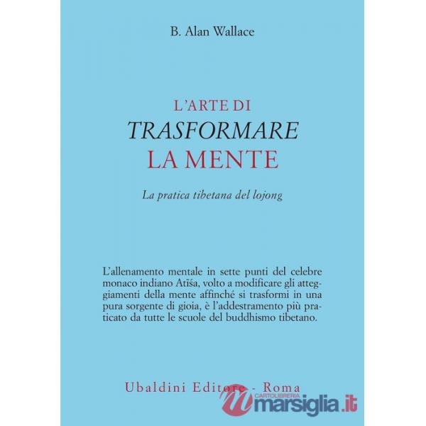 Arte di trasformare la mente. La pratica tibetana del lojong (L')