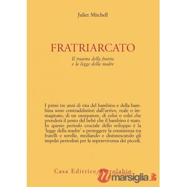 Fratriarcato. Il trauma della fratria e la legge della madre