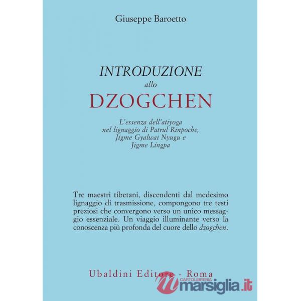 Introduzione allo Dzogchen. L'essenza dell'atiyoga nel lignaggio di Patrul Rinpoche, Jigme Gyalwai Nyugu e Jigme Lingpa