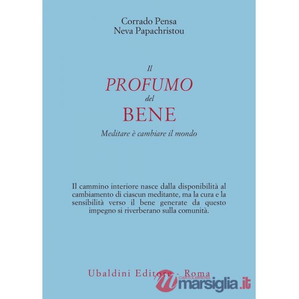 Profumo del bene. Meditare è cambiare il mondo (Il)
