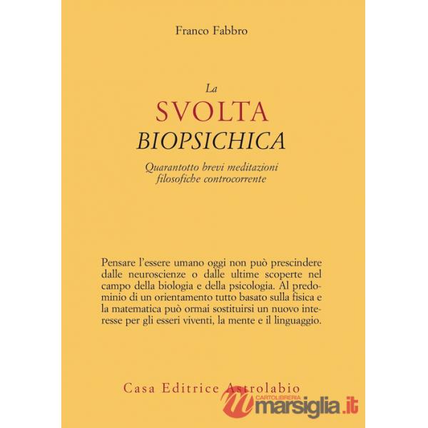 Svolta biopsichica. Quarantotto brevi meditazioni filosofiche controcorrente (La)
