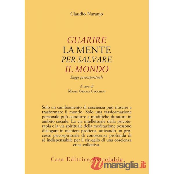 Guarire la mente per curare il mondo. Saggi psicospirituali