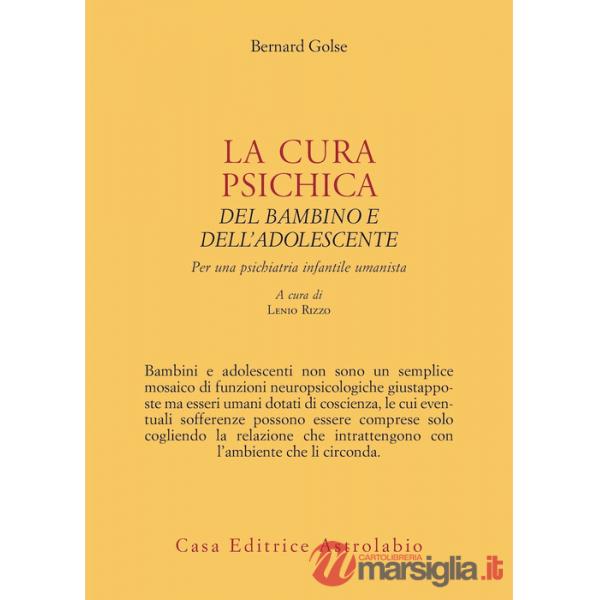 Cura psichica del bambino e dell'adolescente. Per una psichiatria infantile umanista (La)