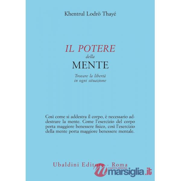 Potere della mente. Trovare la libertà in ogni situazione (Il)