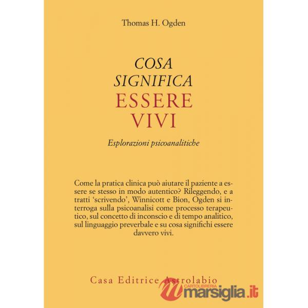 Cosa significa essere vivi. Esplorazioni psicoanalitiche