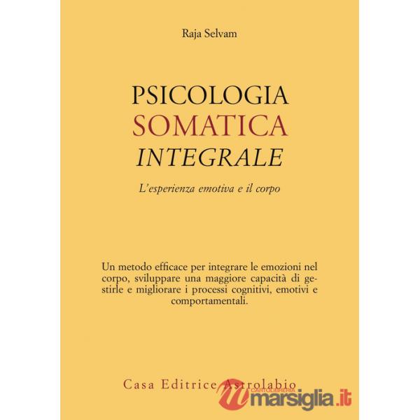 Psicologia somatica integrale. L'esperienza emotiva e il corpo