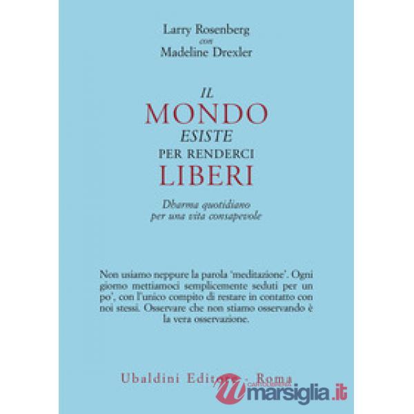 Mondo esiste per renderci liberi. Dharma quotidiano per una vita consapevole (Il)