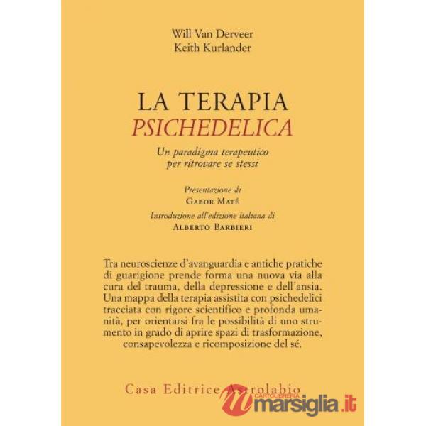 Terapia psichedelica. Un paradigma terapeutico per ritrovare se stessi (La)