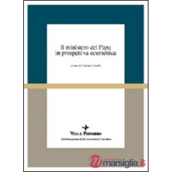 Ministero del papa in prospettiva ecumenica. Atti del Colloquio (Milano, 16-18 aprile 1998) (Il)