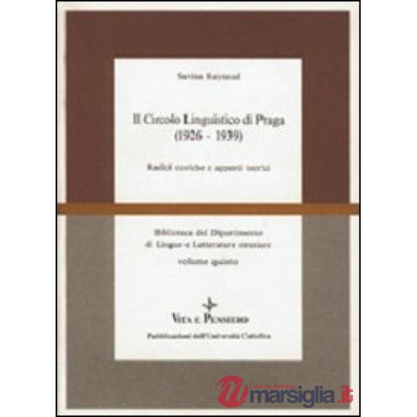 Circolo linguistico di Praga (1926-1939). Radici storiche e apporti teorici (Il)