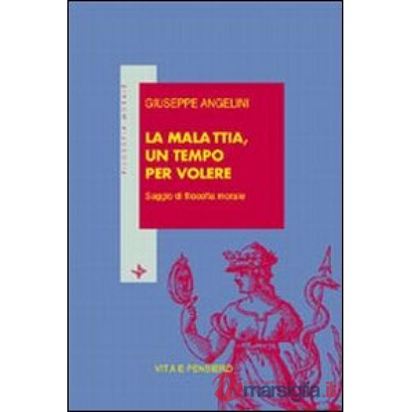 Malattia, un tempo per volere. Saggio di filosofia morale (La)