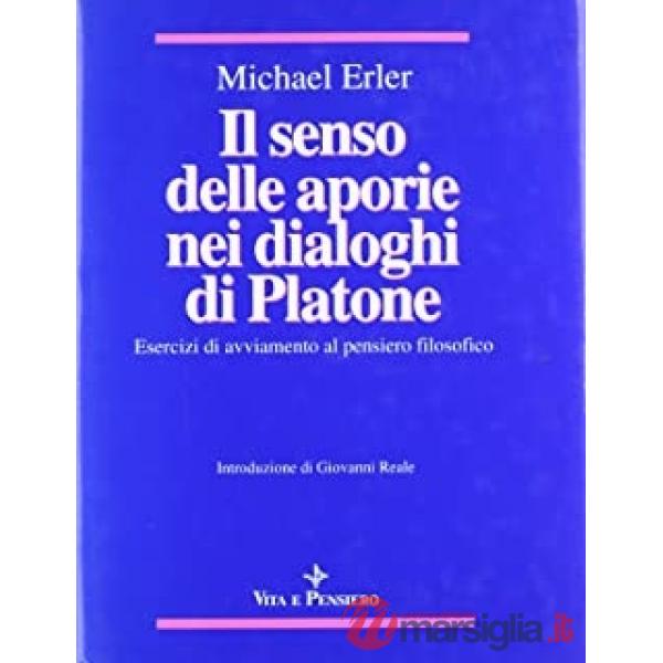 Senso delle aporie nei Dialoghi di Platone. Esercizi di avviamento al pensiero filosofico (Il)