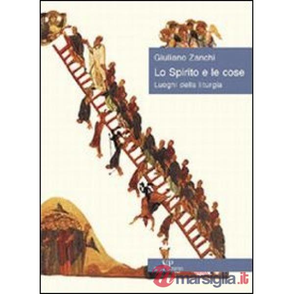 Spirito e le cose. Luoghi della liturgia (Lo)