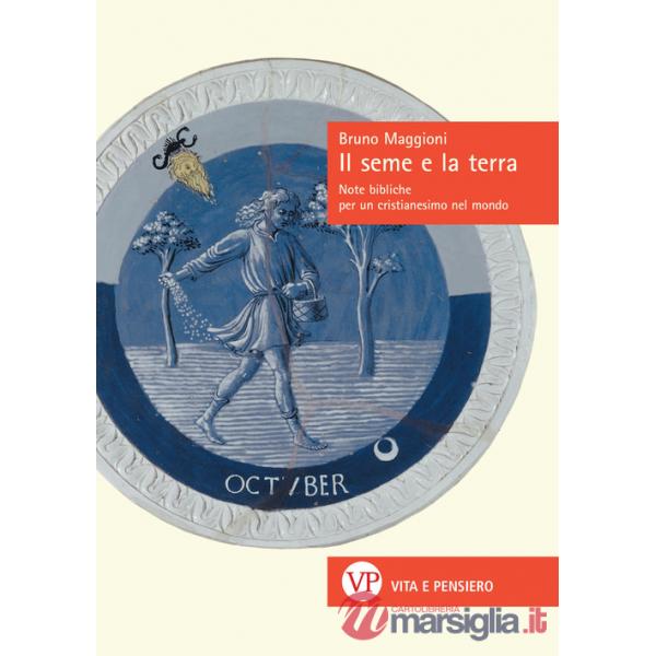 Seme e la terra. Note bibliche per un cristianesimo nel mondo (Il)