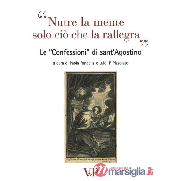 Nutre la mente solo ciò che rallegra. Le «Confessioni» di Sant'Agostino. Con CD Audio