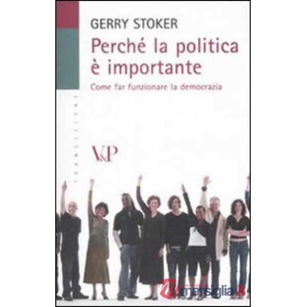 Perché la politica è importante. Come far funzionare la democrazia