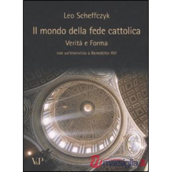 Mondo della fede cattolica. Verità e forma (Il)